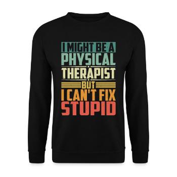 I Am A Physical Therapist But I Can't Fix Stupid - Unisex Sweatshirt - black - Front - Alina (178cm) & Michal (187cm)