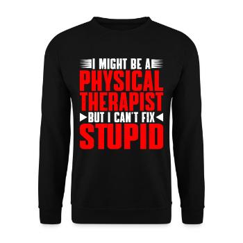 I Am A Physical Therapist But I Can't Fix Stupid 2 - Unisex Sweatshirt - black - Front - Alina (178cm) & Michal (187cm)