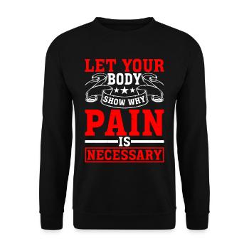 Let Your Body Show Why Pain Is Necessary - Unisex Sweatshirt - black - Front - Alina (178cm) & Michal (187cm)