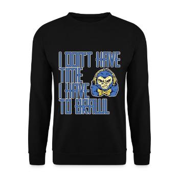 I Don't Have Time I Have To Brawl 2 - Unisex Sweatshirt - black - Front - Alina (178cm) & Michal (187cm)