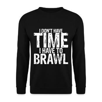 I Don't Have Time I Have To Brawl 3 - Unisex Sweatshirt - black - Front - Alina (178cm) & Michal (187cm)