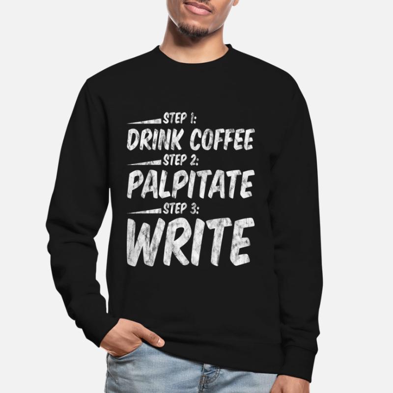 Step 1 Drink Coffee Step 2 Palpitate Step 3 Write3 Unisex Pullover