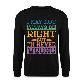 I May Not Always Be Right But I'm Never Wrong 32 - Unisex Pullover - Schwarz - Vorne - Alina (178cm) & Michal (187cm)