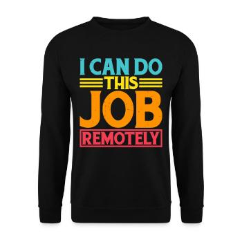 I Can Do This Job Remotely 5 - Unisex Pullover - Schwarz - Vorne - Alina (178cm) & Michal (187cm)