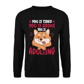 You Is Tired You Is Broke You Is Adulting 7 - Unisex Pullover - Schwarz - Vorne - Alina (178cm) & Michal (187cm)