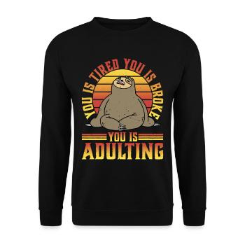 You Is Tired You Is Broke You Is Adulting 5 - Unisex Pullover - Schwarz - Vorne - Alina (178cm) & Michal (187cm)