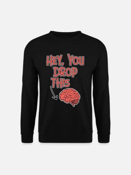 Hey, You Drop This - Unisex Sweatshirt - black