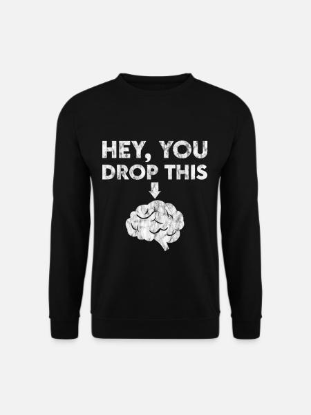 Hey, You Drop This 3 - Unisex Sweatshirt - black