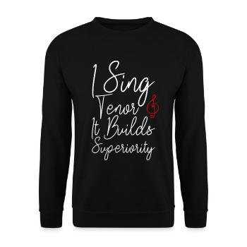 I Sing Tenor, It Builds Superiority 2 - Unisex Pullover - Schwarz - Vorne - Alina (178cm) & Michal (187cm)