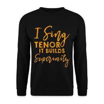 I Sing Tenor, It Builds Superiority 3 - Unisex Pullover - Schwarz - Vorne - Alina (178cm) & Michal (187cm)
