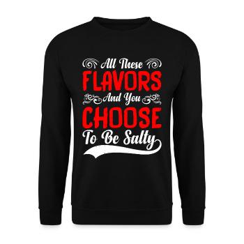 All These Flavors And You Choose To Be Salty 9 - Unisex Pullover - Schwarz - Vorne - Alina (178cm) & Michal (187cm)