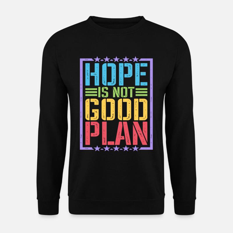 Hope Is Not Good Plan 5 - Unisex Sweatshirt - black