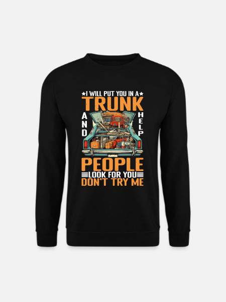 I Will Put You In A Trunk 6 - Unisex Sweatshirt - black