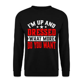 I'm Up And Dressed, What More Do You Want 6 - Unisex Sweatshirt - black - Front - Alina (178cm) & Michal (187cm)