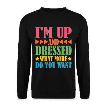 I'm Up And Dressed, What More Do You Want 5 - Unisex Sweatshirt - black - Front - Alina (178cm) & Michal (187cm)