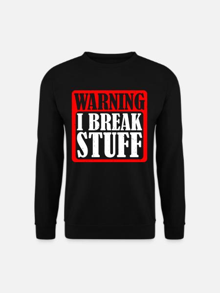 Warning I Break Stuff 5 - Unisex Sweatshirt - black