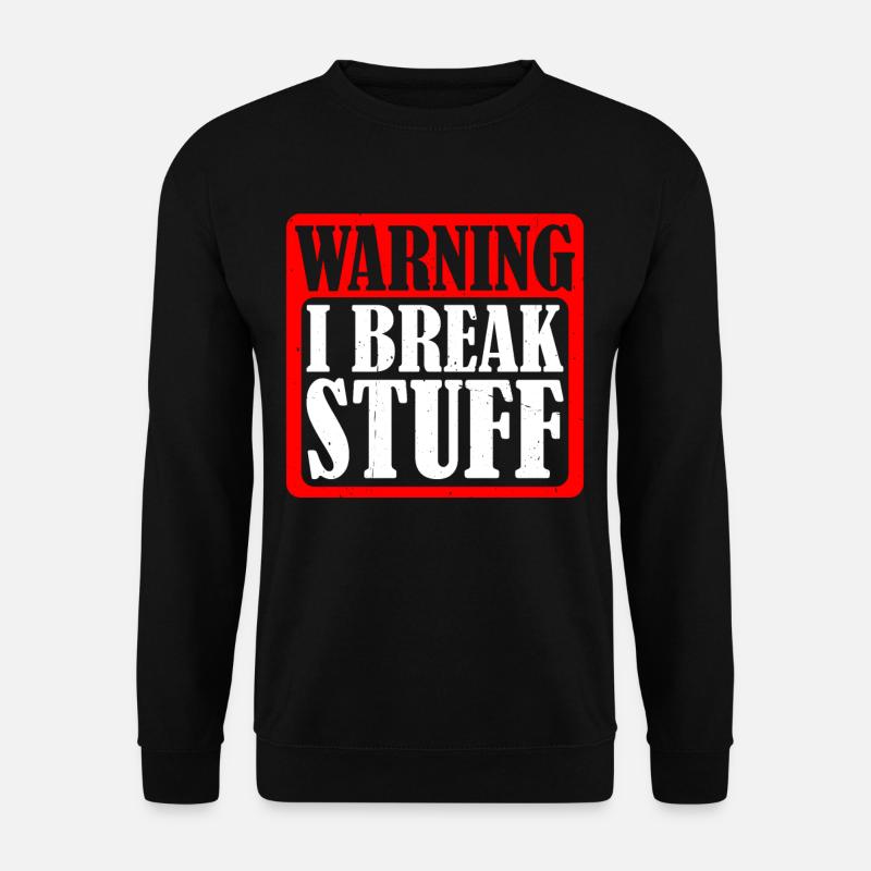 Warning I Break Stuff 5 - Unisex Sweatshirt - black