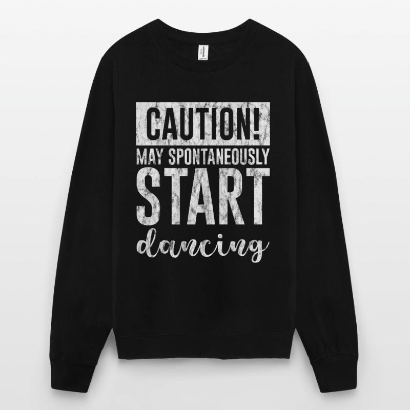 Caution! May Spontaneously Start Dancing 3 Unisex Sweatshirt