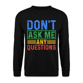 Don't Ask Me Any Questions 5 - Unisex Sweatshirt - black - Front - Alina (178cm) & Michal (187cm)