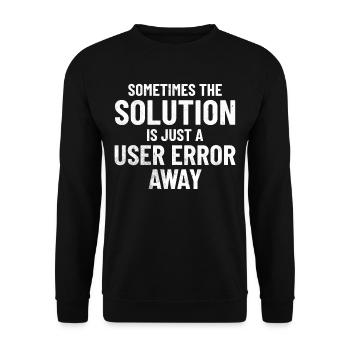 Manchmal ist die Lösung nur einen Benutzerfehler entfernt - Unisex Pullover - Schwarz - Vorne - Alina (178cm) & Michal (187cm)