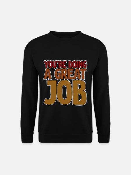 You're Doing A Great Job 4 - Unisex Pullover - Schwarz