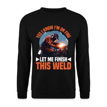 Yes I Know I'm On Fire, Let Me Finish This Weld 4 - Unisex Sweatshirt - black - Front - Alina (178cm) & Michal (187cm)