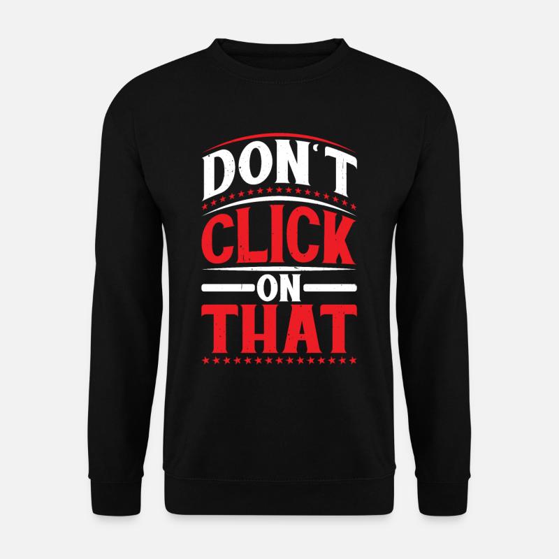 Don't Click On That 6 - Unisex Sweatshirt - black