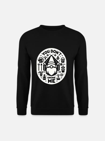 You Don't Gnome Me 10 - Unisex Sweatshirt - black