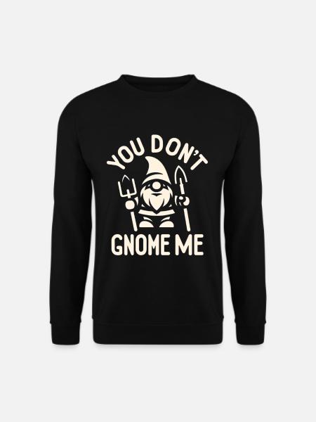 You Don't Gnome Me 5 - Unisex Sweatshirt - black