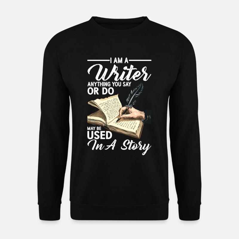 Anything You Say Or Do May Be Used In A Story 36 - Unisex Pullover - Schwarz