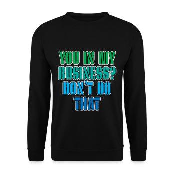 You In My Business, Don't Do That 3 - Unisex Sweatshirt - black - Front - Alina (178cm) & Michal (187cm)