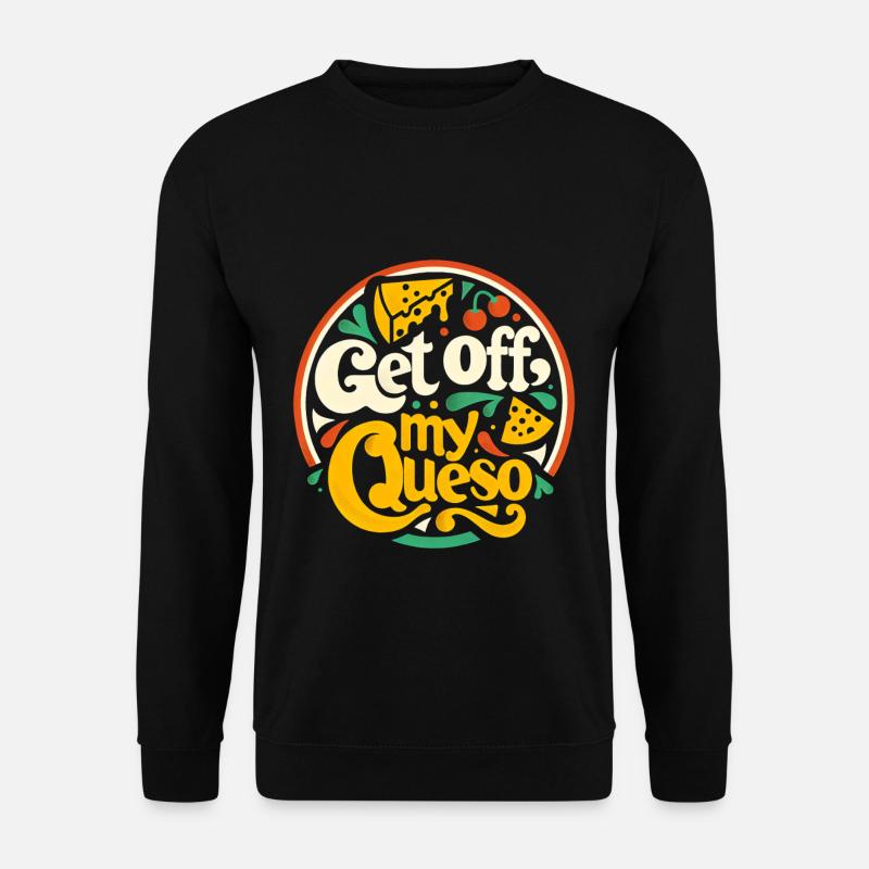 Get Off My Queso 10 - Unisex Sweatshirt - black