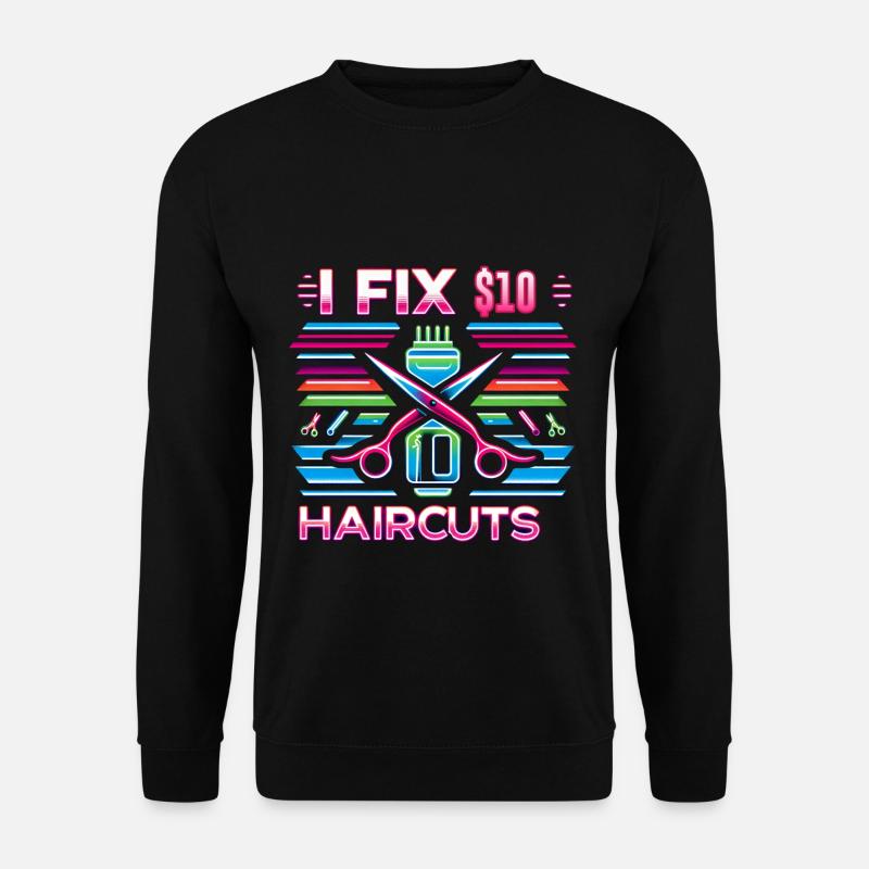 I Fix $10 Haircuts 7 - Unisex Pullover - Schwarz