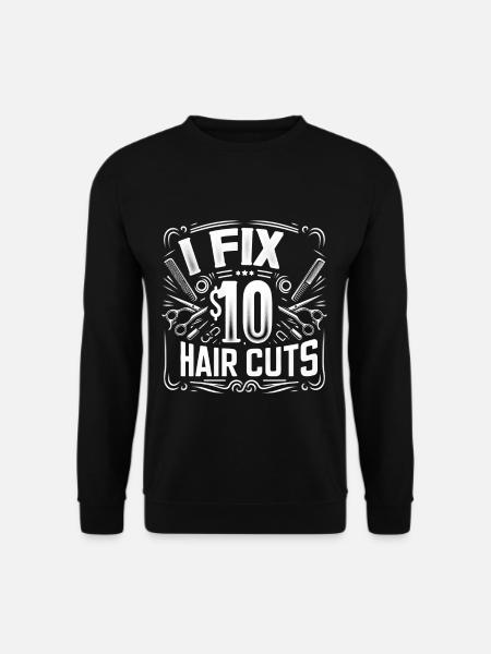 I Fix $10 Haircuts 8 - Unisex Pullover - Schwarz