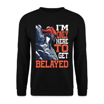 I'm Only Here To Get Belayed 7 - Unisex Sweatshirt - black - Front - Alina (178cm) & Michal (187cm)