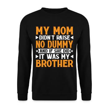 My Mom Didn't Raise No Dummy, Maybe My Brother 19 - Unisex Sweatshirt - black - Front - Alina (178cm) & Michal (187cm)