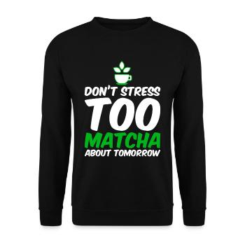 Don't Stress Too Matcha About Tomorrow 4 - Unisex Pullover - Schwarz - Vorne - Alina (178cm) & Michal (187cm)
