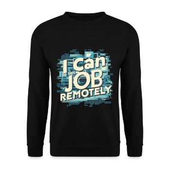 I Can Do This Job Remotely 15 - Unisex Pullover - Schwarz - Vorne - Alina (178cm) & Michal (187cm)