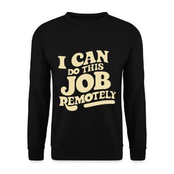 I Can Do This Job Remotely 14 - Unisex Pullover - Schwarz - Vorne - Alina (178cm) & Michal (187cm)