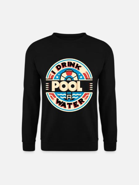 I Drink Pool Water 5 - Unisex Sweatshirt - black