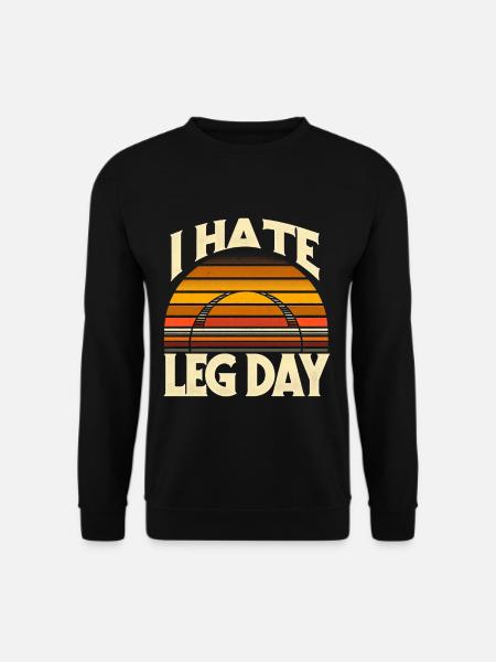 I Hate Leg Day 32 - Unisex Sweatshirt - black
