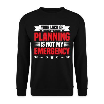 Your Lack Of Planning Is Not My Emergency 25 - Unisex Pullover - Schwarz - Vorne - Alina (178cm) & Michal (187cm)