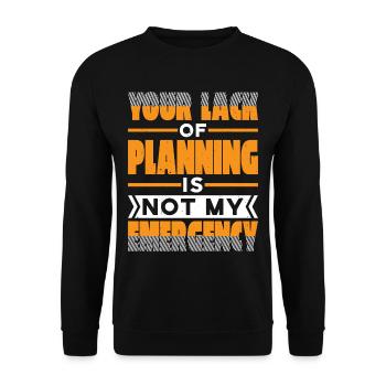 Your Lack Of Planning Is Not My Emergency 27 - Unisex Pullover - Schwarz - Vorne - Alina (178cm) & Michal (187cm)