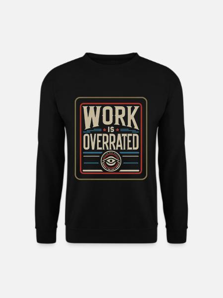 Work Is Overrated 7 - Unisex Sweatshirt - black