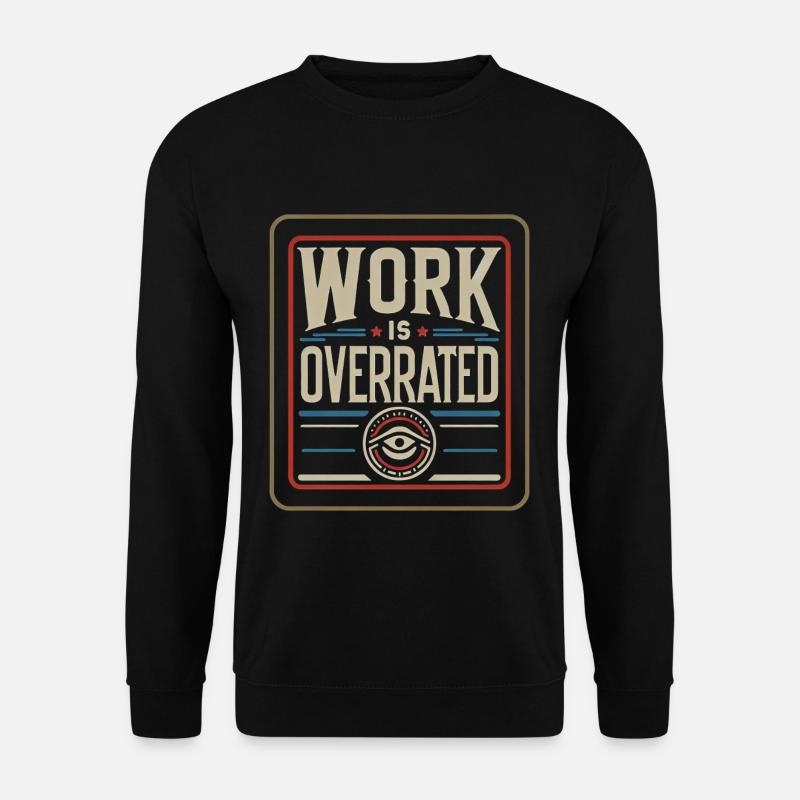 Work Is Overrated 7 - Unisex Sweatshirt - black