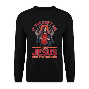 If You Don't Sin Then Jesus Died For Nothing - Unisex Sweatshirt - black - Front - Alina (178cm) & Michal (187cm)