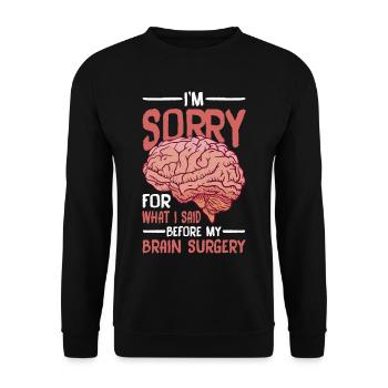 I'm Sorry For What I Said Before My Brain Surgery2 - Unisex Sweatshirt - black - Front - Alina (178cm) & Michal (187cm)