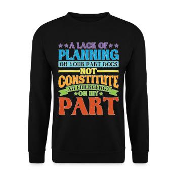 A Lack Of Planning On Your Part Does Not ... 28 - Unisex Sweatshirt - black - Front - Alina (178cm) & Michal (187cm)