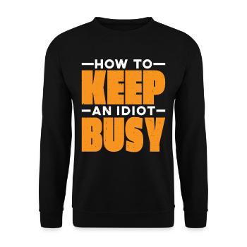 How To Keep An Idiot Busy 21 - Unisex Sweatshirt - black - Front - Alina (178cm) & Michal (187cm)