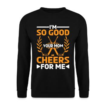 I'm So Good Your Mom Cheers For Me 7 - Unisex Pullover - Schwarz - Vorne - Alina (178cm) & Michal (187cm)